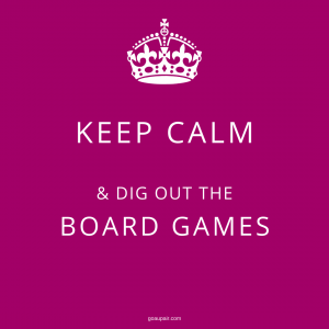 Keep Calm and dig out the board game