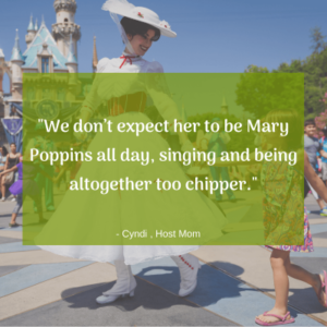 "We don't expect her to be Mary Poppins all day, singing and being altogether too chipper." -Cyndi, Host Mom